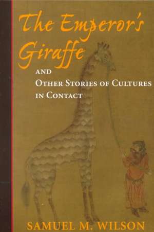 The Emperor's Giraffe: And Other Stories Of Cultures In Contact de Samuel P Wilson