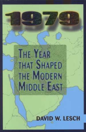 1979: The Year That Shaped The Modern Middle East de David W. Lesch