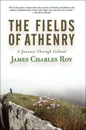 The Fields Of Athenry: A Journey Through Ireland de James Charles Roy