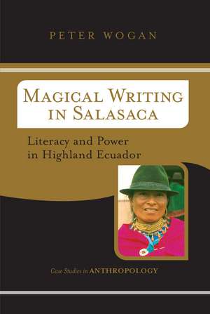 Magical Writing In Salasaca: Literacy And Power In Highland Ecuador de Peter Wogan