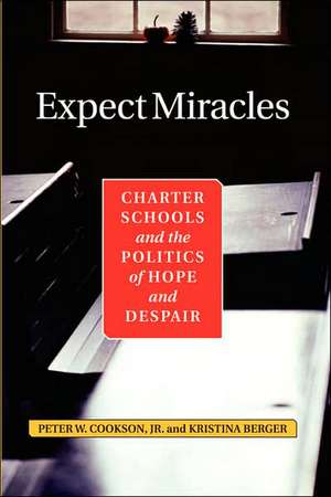 Expect Miracles: Charter Schools And The Politics Of Hope And Despair de Peter Cookson