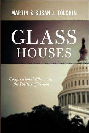 Glass Houses: Congressional Ethics And The Politics Of Venom de Martin Tolchin