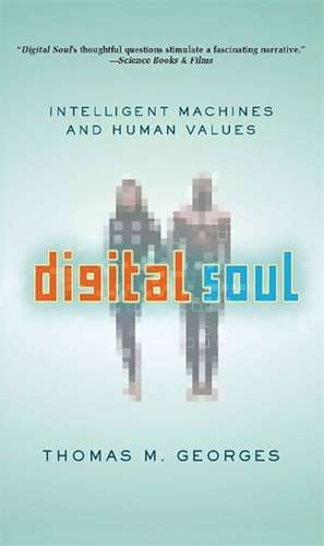 Digital Soul: Intelligent Machines and Human Values de Thomas Georges