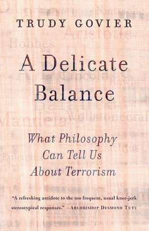 A Delicate Balance: What Philosophy Can Tell Us About Terrorism de Trudy Govier