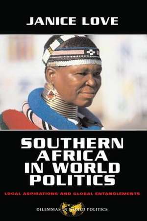 Southern Africa in World Politics: Local Aspirations and Global Entanglements de Janice Love