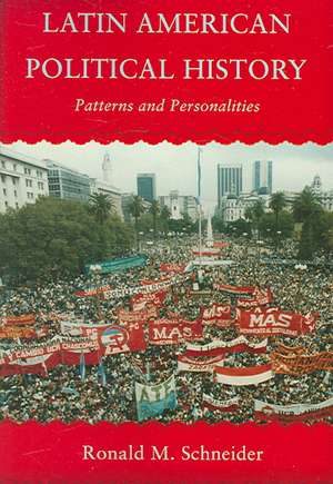 Latin American Political History: Patterns and Personalities de Ronald M. Schneider