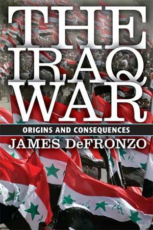 The Iraq War: Origins and Consequences de James DeFronzo