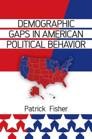 Demographic Gaps in American Political Behavior de Patrick Fisher