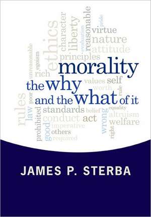 Morality: The Why and the What of It de James P. Sterba