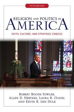 Religion and Politics in America: Faith, Culture, and Strategic Choices de Robert Booth Fowler