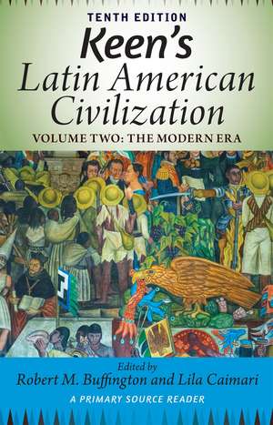 Keen's Latin American Civilization, Volume 2: A Primary Source Reader, Volume Two: The Modern Era de Robert M Buffington