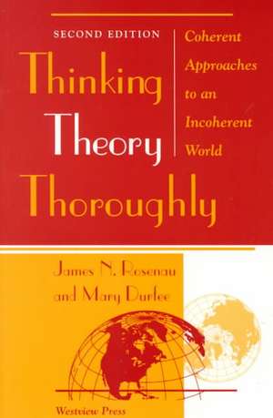 Thinking Theory Thoroughly: Coherent Approaches To An Incoherent World de James Rosenau