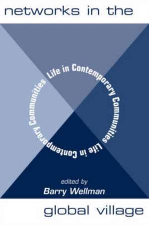 Networks In The Global Village: Life In Contemporary Communities de Barry Wellman