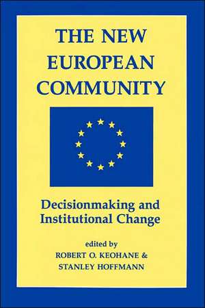 The New European Community: Decisionmaking And Institutional Change de Robert O. Keohane