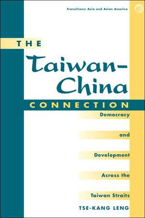 The Taiwan-china Connection: Democracy And Development Across The Taiwan Straits de Tse-kang Leng