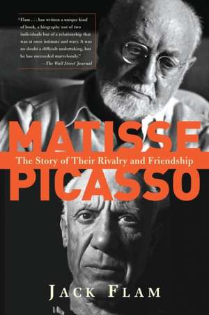 Matisse and Picasso: The Story of Their Rivalry and Friendship de Jack Flam