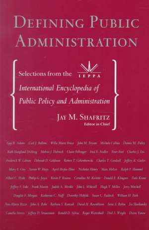 Defining Public Administration: Selections from the International Encyclopedia of Public Policy and Administration de Jr., Jay M. Shafritz