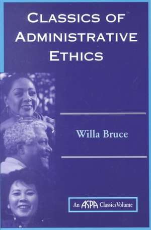 Classics Of Administrative Ethics de Willa Marie Bruce