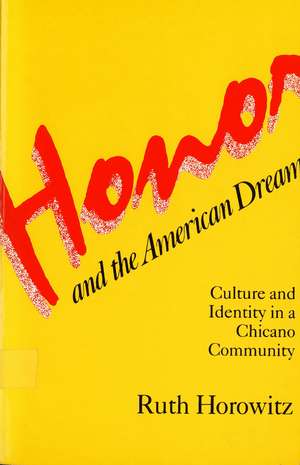 Honor and the American Dream: Culture and Identity in a Chicano Community de Professor Ruth Horowitz