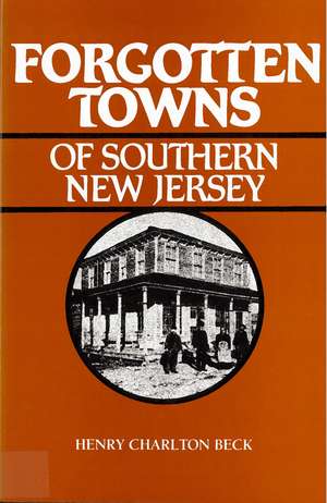 Forgotten Towns of Southern New Jersey de Henry Beck