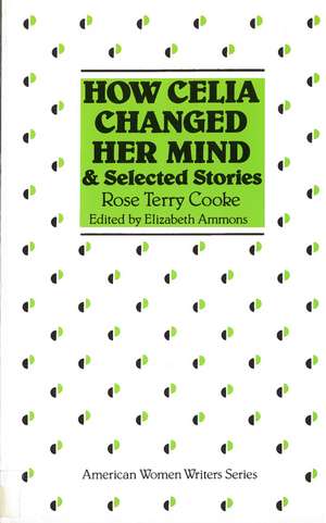 How Celia Changed Her Mind and Selected Stories: Rose Terry Cooke de Elizabeth Ammons