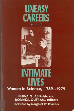 Uneasy Careers and Intimate Lives: Women in Science, 1789-1979 de Pnina Abir-Am