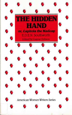 The Hidden Hand: Or, Capitola the Madcap by E. D. E. N. Southworth de Joanne Dobson