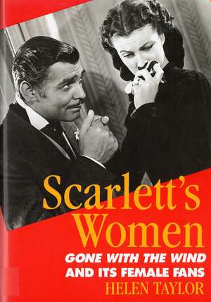 Scarlett's Women: Gone With the Wind and Its Female Fans de Helen Taylor