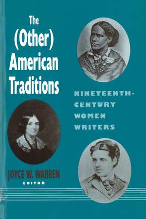 The (Other) American Traditions: Nineteenth-Century Women Writers de Joyce W. Warren