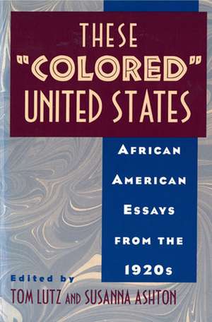 These Colored United States: African American Essays from the 1920s de Tom Lutz