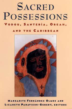 Sacred Possessions: Vodou, Santería, Obeah, and the Caribbean de Margarite Fernândez Olmos