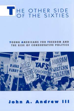 The Other Side of the Sixties: Young Americans for Freedom and the Rise of Conservative Politics de John A. Andrew III