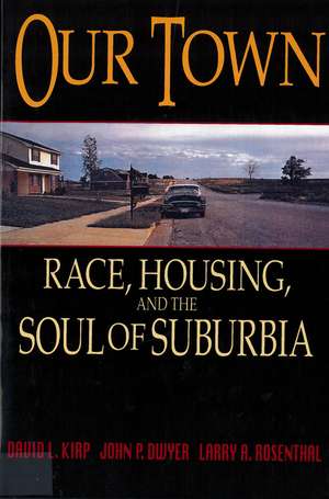 Our Town: Race, Housing, and the Soul of Suburbia de David L. Kirp