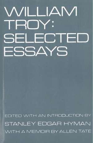 William Troy: Selected Essays de Professor Stanley E. Hyman