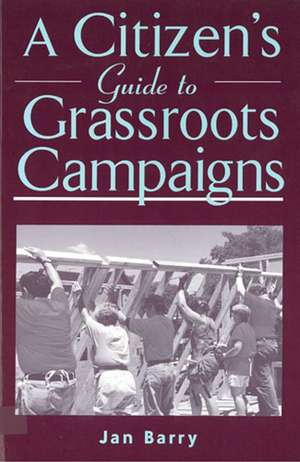 A Citizen's Guide to Grassroots Campaigns de Jan Barry