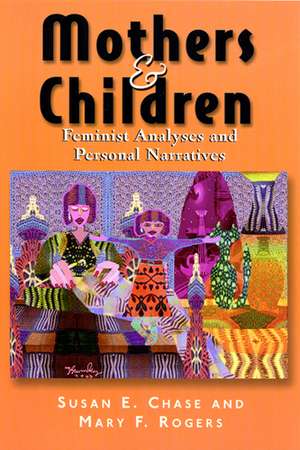 Mothers and Children: Feminist Analyses and Personal Narratives de Susan Chase