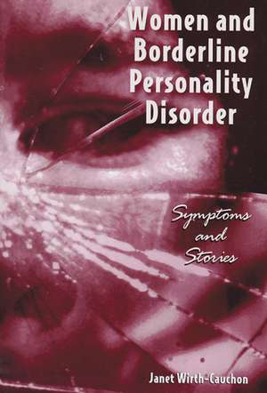 Women and Borderline Personality Disorder: Symptoms and Stories de Janet Wirth-Cauchon