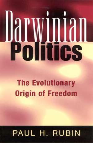 Darwinian Politics: The Evolutionary Origin of Freedom de Paul H. Rubin