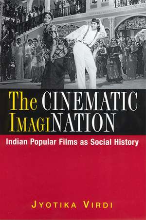 The Cinematic ImagiNation: Indian Popular Films as Social History de Jyotika Virdi