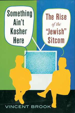 Something Ain't Kosher Here: The Rise of the 'Jewish' Sitcom de Vincent Brook