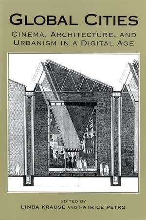 Global Cities: Cinema, Architecture, and Urbanism in a Digital Age de Patrice Petro