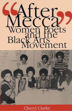 "After Mecca": Women Poets and the Black Arts Movement de Professor Cheryl Clarke