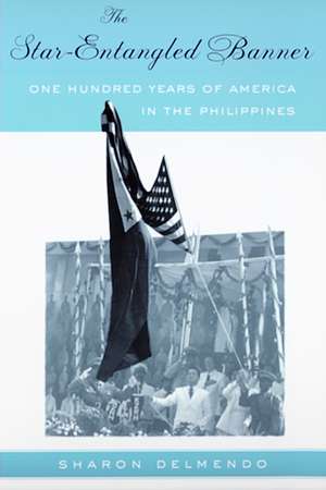 The Star-Entangled Banner: One Hundred Years of America in the Philippines de Sharon Delmendo