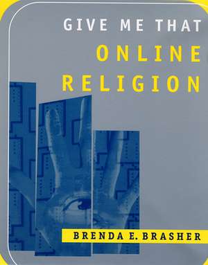 Give Me That Online Religion de Dr. Brenda E Brasher