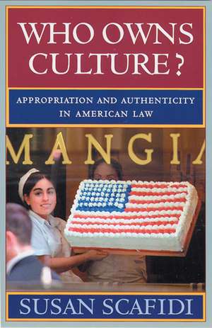 Who Owns Culture?: Appropriation and Authenticity in American Law de Susan Scafidi