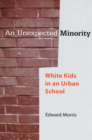 An Unexpected Minority: White Kids in an Urban School de Edward W. Morris