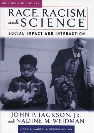 Race, Racism, and Science: Social Impact and Interaction de John P. Jackson