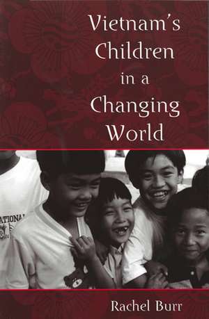 Vietnam's Children in a Changing World de Professor Rachel Burr