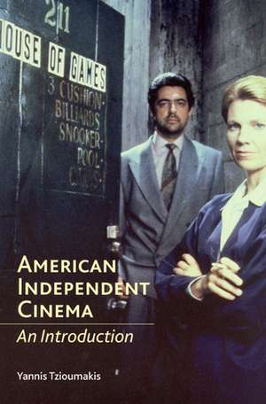 American Independent Cinema: An Introduction de Yannis Tzioumakis