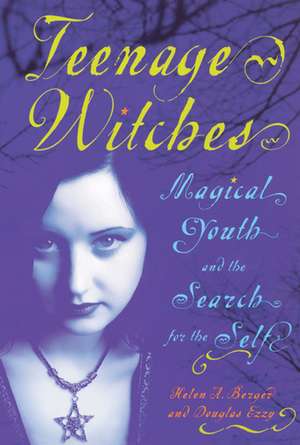 Teenage Witches: Magical Youth and the Search for the Self de Helen Berger